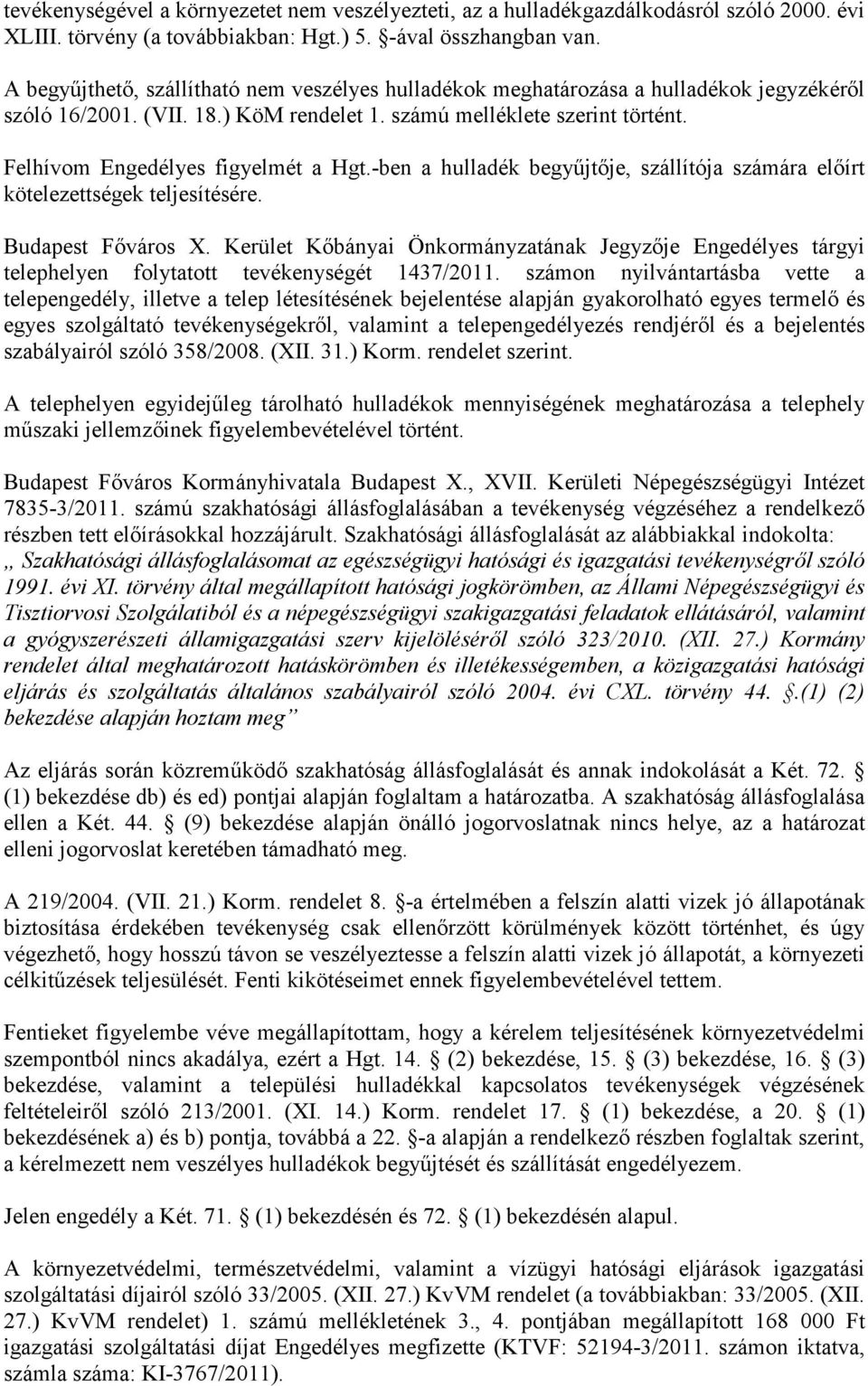 Felhívom Engedélyes figyelmét a Hgt.-ben a hulladék begyőjtıje, szállítója számára elıírt kötelezettségek teljesítésére. Budapest Fıváros X.