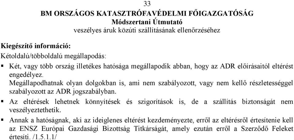 Az eltérések lehetnek könnyítések és szigorítások is, de a szállítás biztonságát nem veszélyeztethetik.