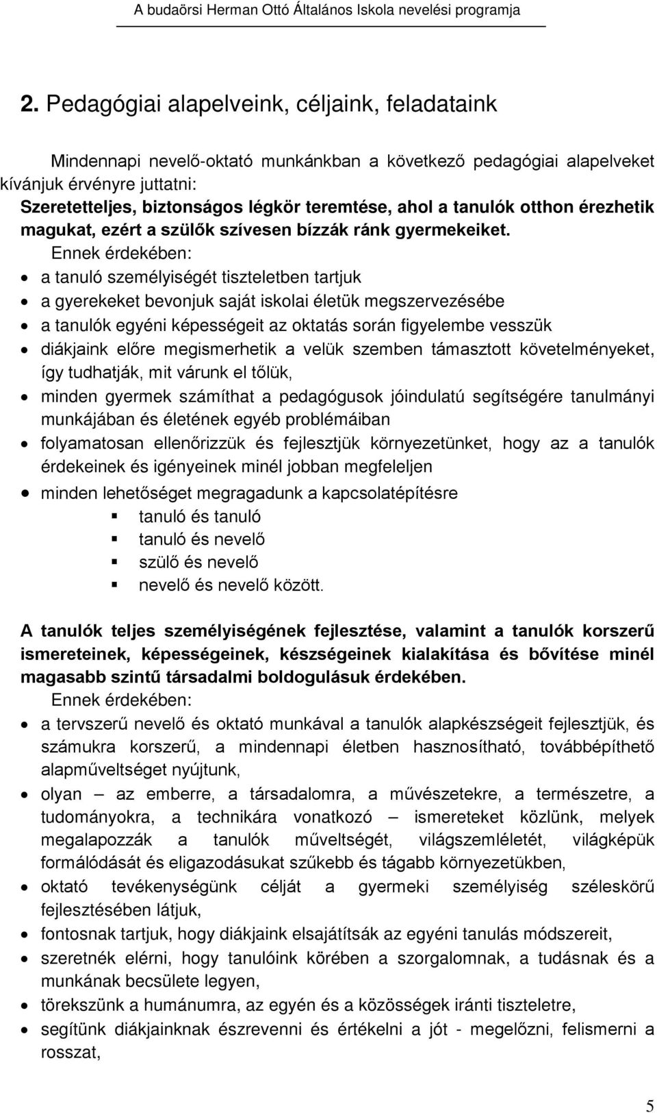 Ennek érdekében: a tanuló személyiségét tiszteletben tartjuk a gyerekeket bevonjuk saját iskolai életük megszervezésébe a tanulók egyéni képességeit az oktatás során figyelembe vesszük diákjaink