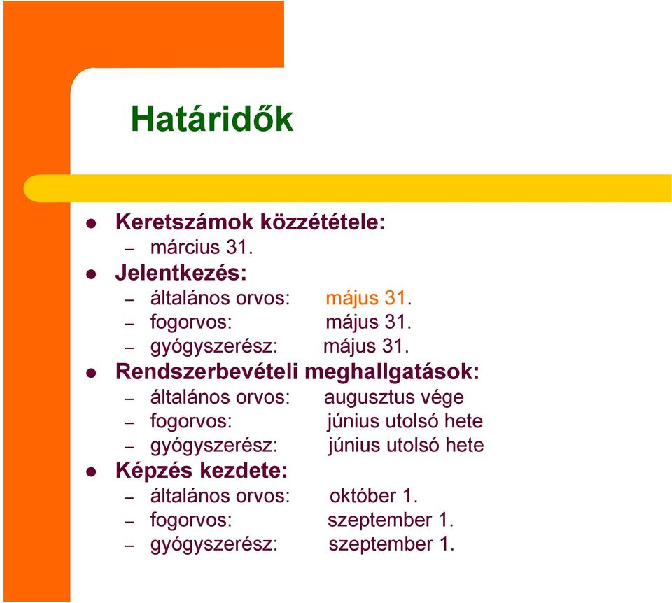 Rendszerbevételi meghallgatások: általános orvos: augusztus vége fogorvos: június