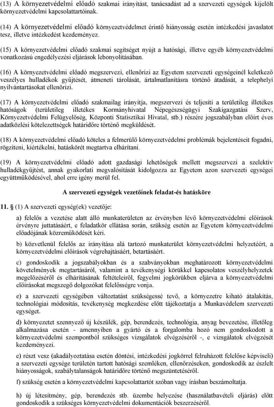 (15) A környezetvédelmi előadó szakmai segítséget nyújt a hatósági, illetve egyéb környezetvédelmi vonatkozású engedélyezési eljárások lebonyolításában.