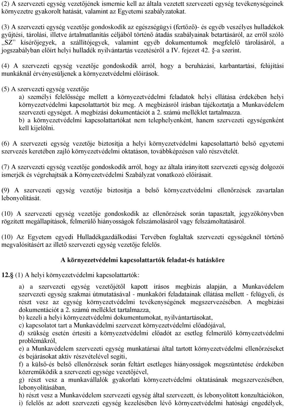 erről szóló SZ kísérőjegyek, a szállítójegyek, valamint egyéb dokumentumok megfelelő tárolásáról, a jogszabályban előírt helyi hulladék nyilvántartás vezetéséről a IV. fejezet 42. -a szerint.