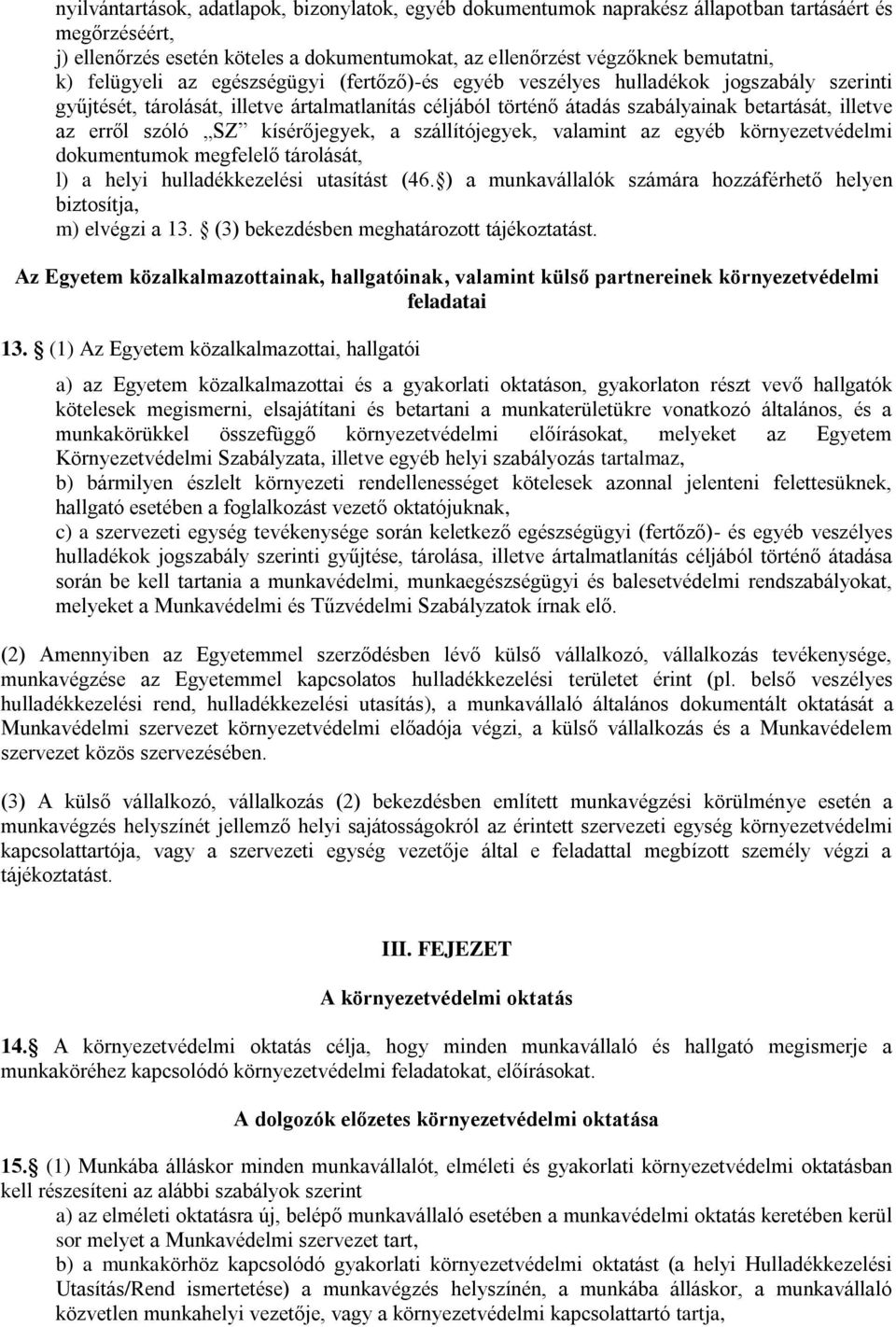 szóló SZ kísérőjegyek, a szállítójegyek, valamint az egyéb környezetvédelmi dokumentumok megfelelő tárolását, l) a helyi hulladékkezelési utasítást (46.