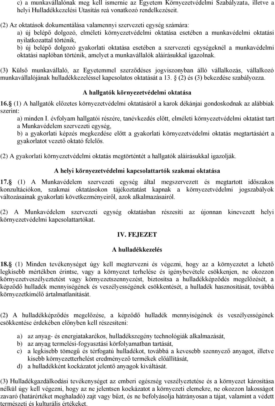 dolgozó gyakorlati oktatása esetében a szervezeti egységeknél a munkavédelmi oktatási naplóban történik, amelyet a munkavállalók aláírásukkal igazolnak.