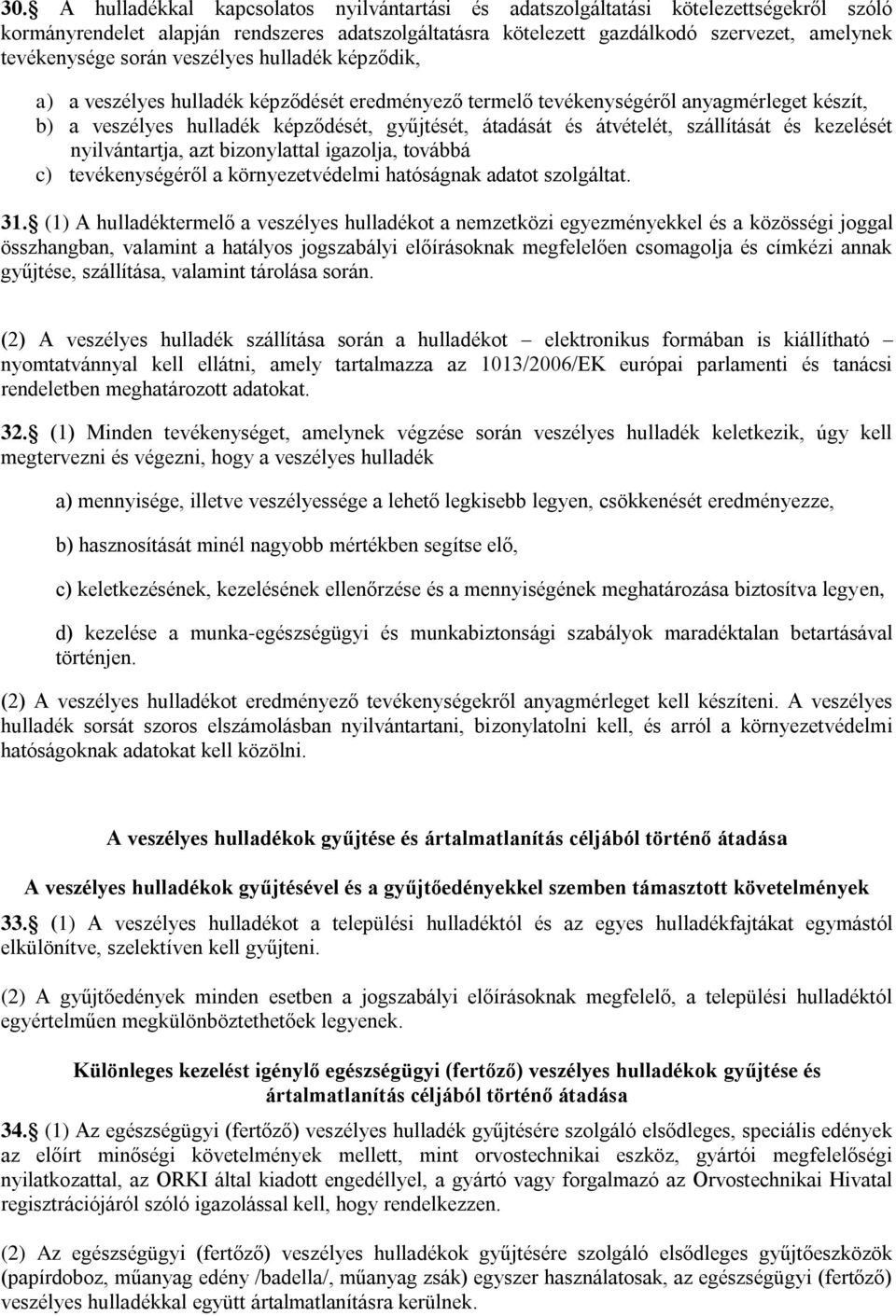 szállítását és kezelését nyilvántartja, azt bizonylattal igazolja, továbbá c) tevékenységéről a környezetvédelmi hatóságnak adatot szolgáltat. 31.