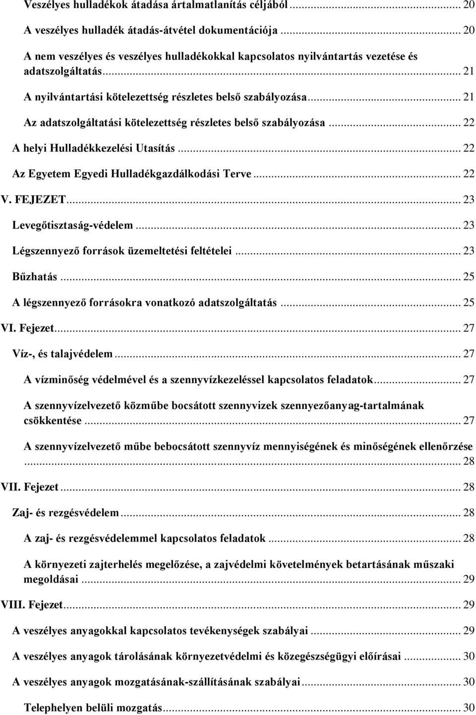 .. 21 Az adatszolgáltatási kötelezettség részletes belső szabályozása... 22 A helyi Hulladékkezelési Utasítás... 22 Az Egyetem Egyedi Hulladékgazdálkodási Terve... 22 V. FEJEZET.