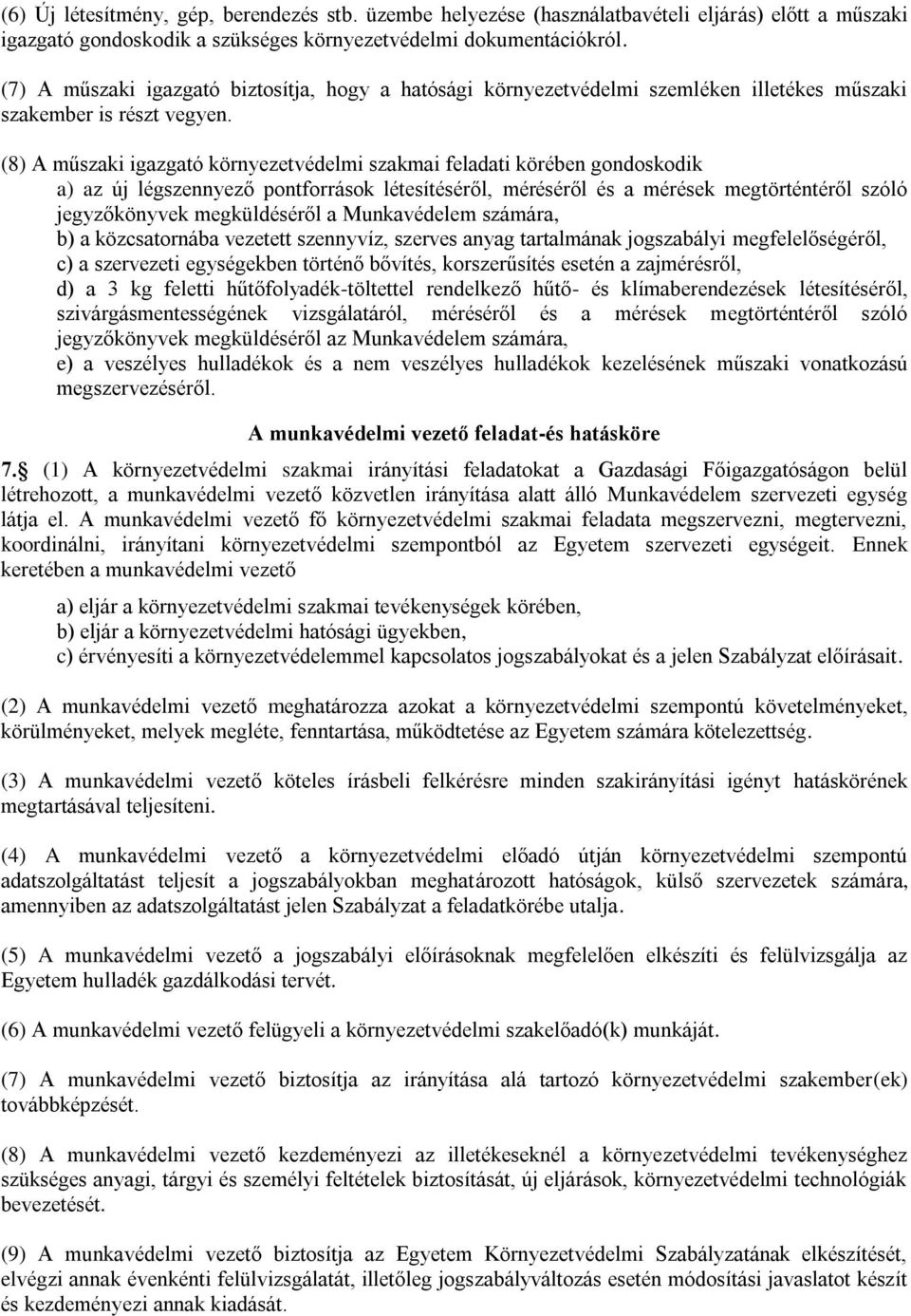 (8) A műszaki igazgató környezetvédelmi szakmai feladati körében gondoskodik a) az új légszennyező pontforrások létesítéséről, méréséről és a mérések megtörténtéről szóló jegyzőkönyvek megküldéséről