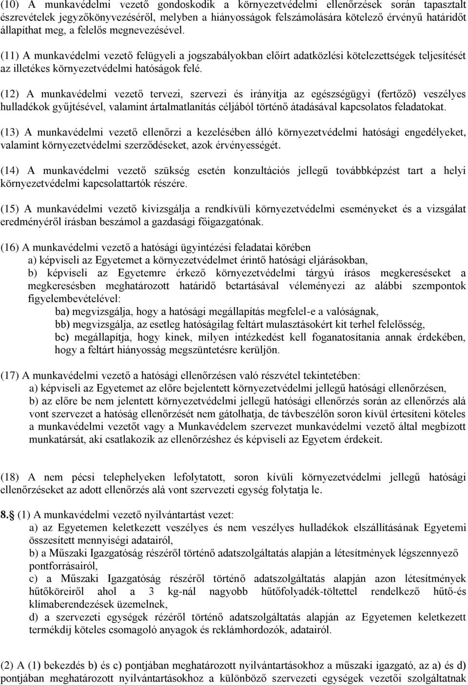 (12) A munkavédelmi vezető tervezi, szervezi és irányítja az egészségügyi (fertőző) veszélyes hulladékok gyűjtésével, valamint ártalmatlanítás céljából történő átadásával kapcsolatos feladatokat.