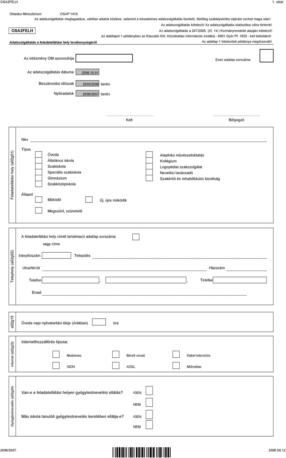 Az adatszolgáltatás kötelező! Az adatszolgáltatás statisztikai célra történik! OSAFELH Az adatszolgáltatás a /00. (XI..) Kormányrendelet alapján kötelező! Az adatlapot példányban az Educatio Kht.