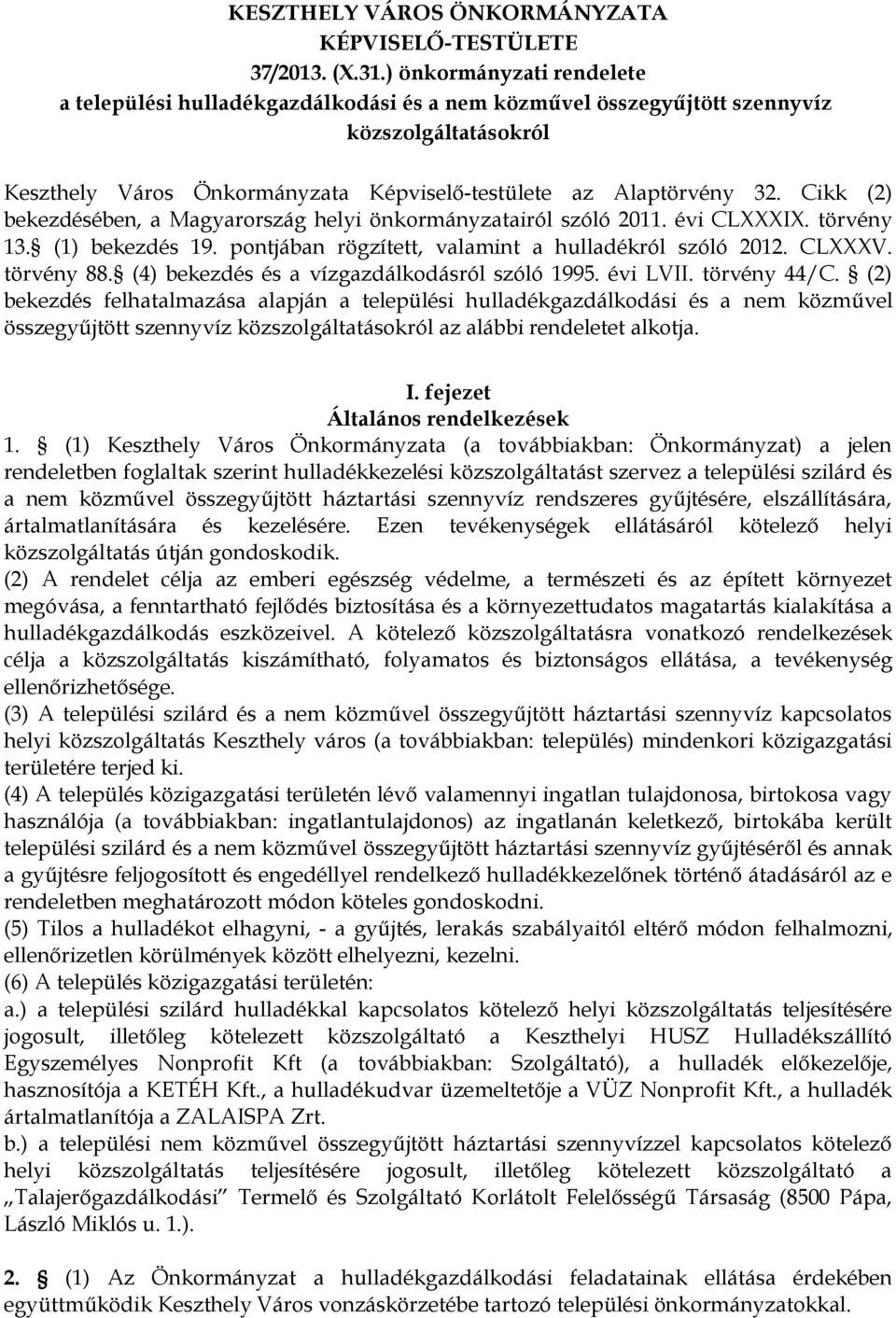 Cikk (2) bekezdésében, a Magyarország helyi önkormányzatairól szóló 2011. évi CLXXXIX. törvény 13. (1) bekezdés 19. pontjában rögzített, valamint a hulladékról szóló 2012. CLXXXV. törvény 88.