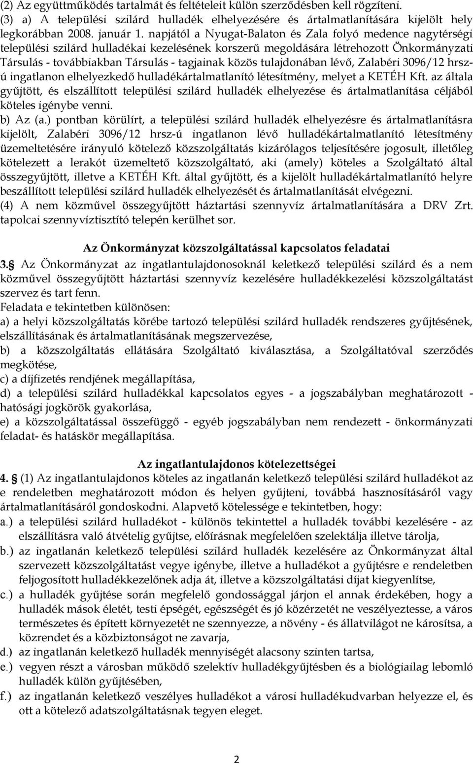 tulajdonában lévő, Zalabéri 3096/12 hrszú ingatlanon elhelyezkedő hulladékártalmatlanító létesítmény, melyet a KETÉH Kft.