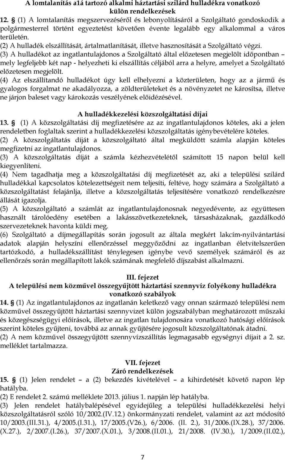 (2) A hulladék elszállítását, ártalmatlanítását, illetve hasznosítását a Szolgáltató végzi.