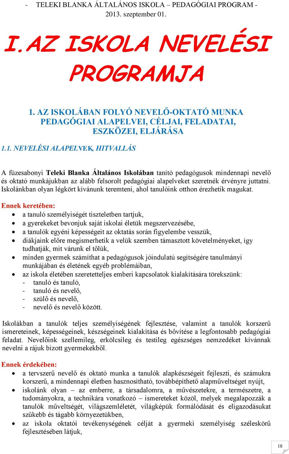 1. NEVELÉSI ALAPELVEK, HITVALLÁS A füzesabonyi Teleki Blanka Általános Iskolában tanító pedagógusok mindennapi nevelő és oktató munkájukban az alább felsorolt pedagógiai alapelveket szeretnék