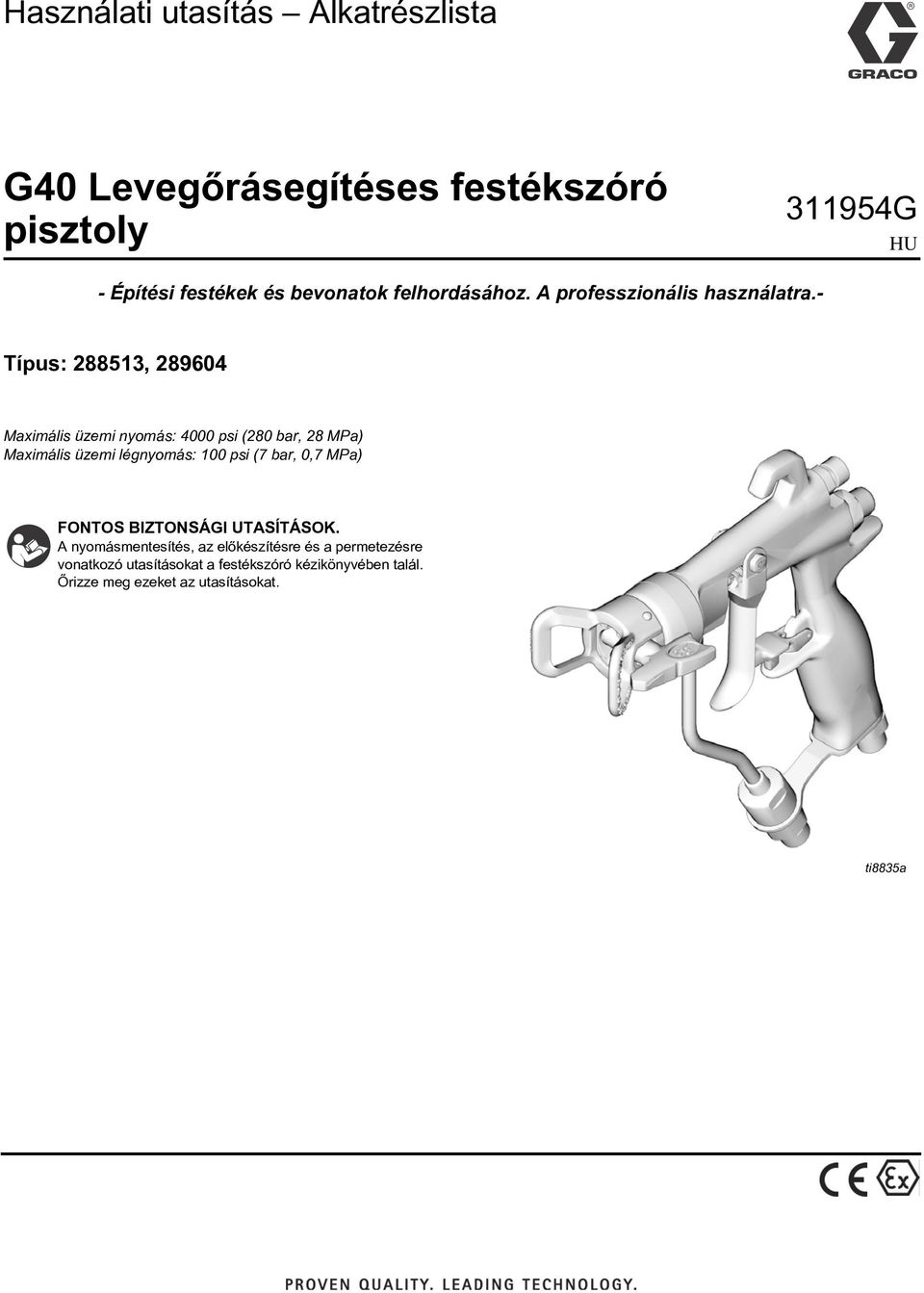 - Típus: 288513, 289604 Maximális üzemi nyomás: 4000 psi (280 bar, 28 MPa) Maximális üzemi légnyomás: 100 psi (7 bar,