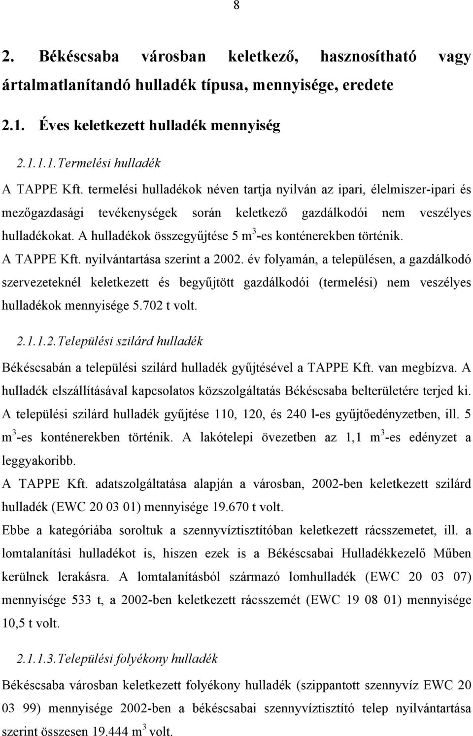 A hulladékok összegyűjtése 5 m 3 -es konténerekben történik. A TAPPE Kft. nyilvántartása szerint a 2002.
