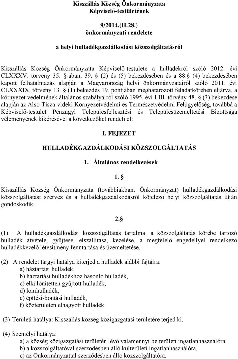 (2) és (5) bekezdésében és a 88. (4) bekezdésében kapott felhatalmazás alapján a Magyarország helyi önkormányzatairól szóló 2011. évi CLXXXIX. törvény 13. (1) bekezdés 19.