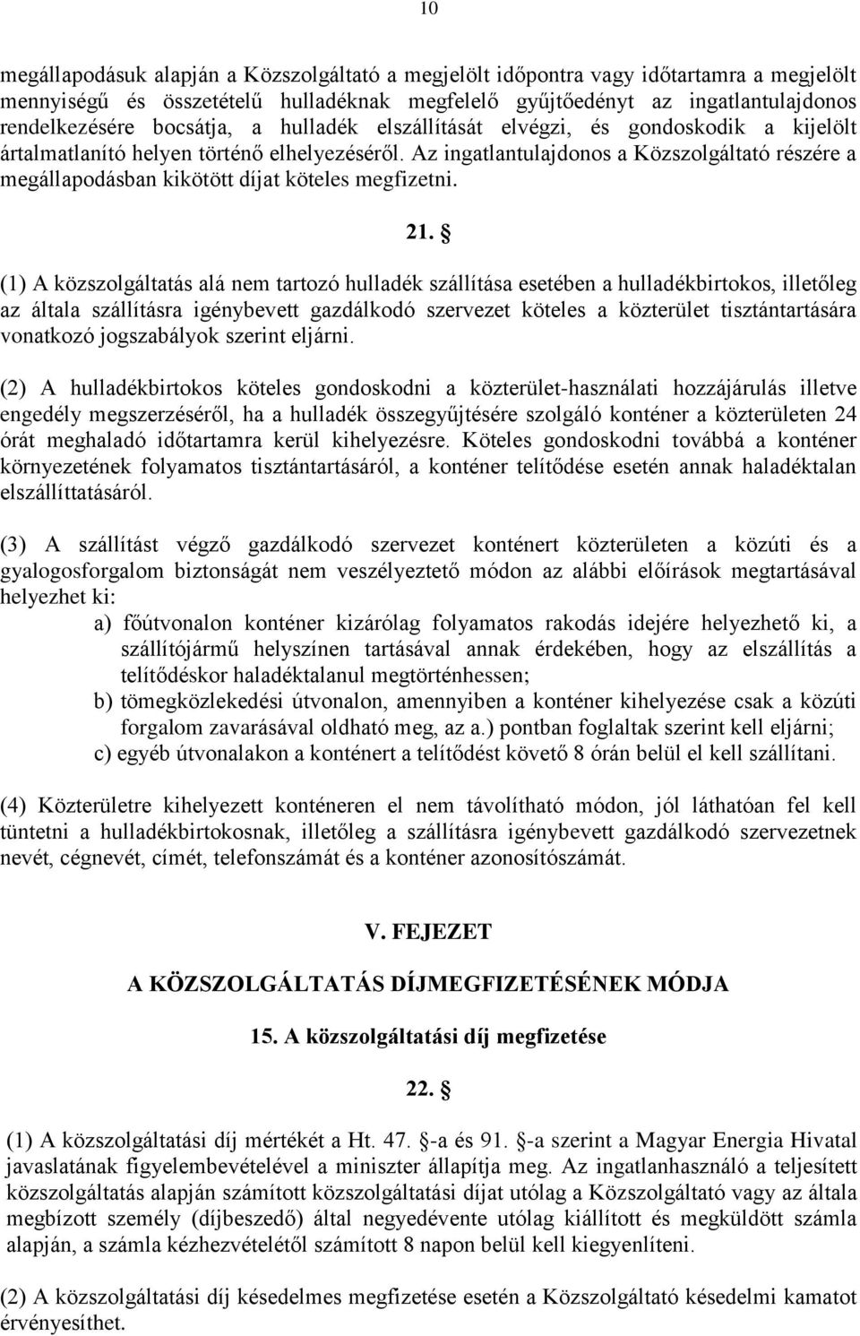 Az ingatlantulajdonos a Közszolgáltató részére a megállapodásban kikötött díjat köteles megfizetni. 21.