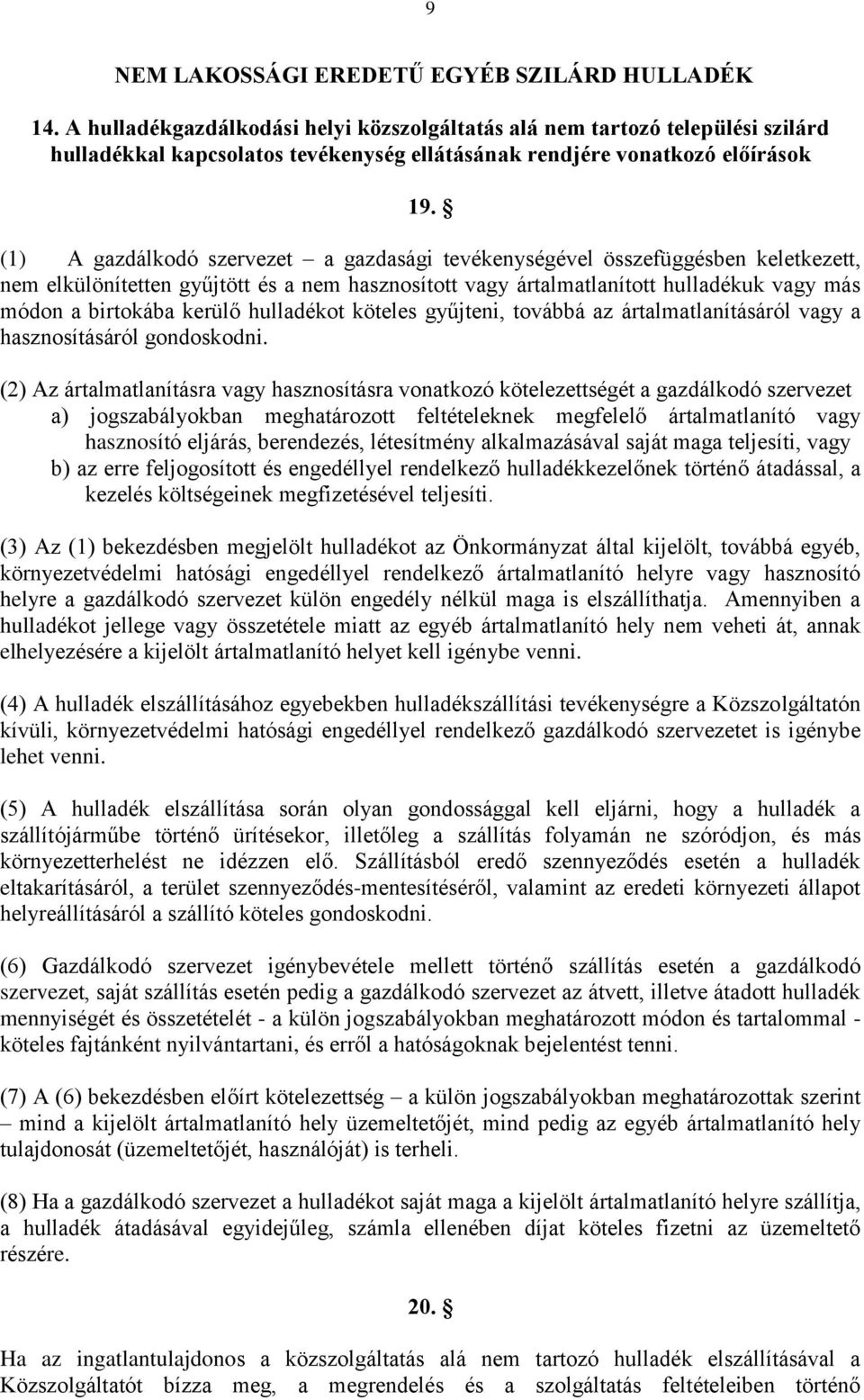 (1) A gazdálkodó szervezet a gazdasági tevékenységével összefüggésben keletkezett, nem elkülönítetten gyűjtött és a nem hasznosított vagy ártalmatlanított hulladékuk vagy más módon a birtokába kerülő