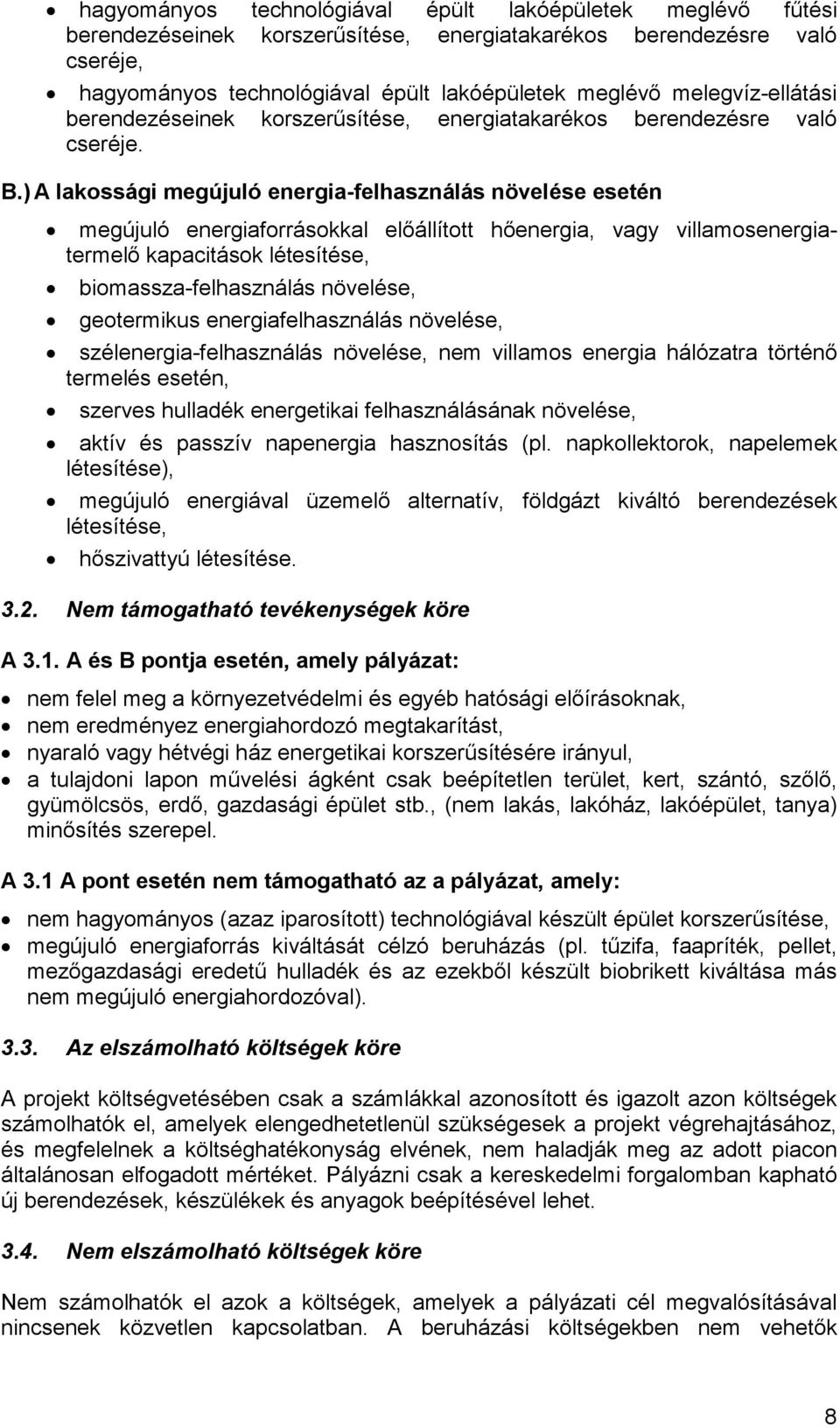 ) A lakossági megújuló energia-felhasználás növelése esetén megújuló energiaforrásokkal előállított hőenergia, vagy villamosenergiatermelő kapacitások létesítése, biomassza-felhasználás növelése,