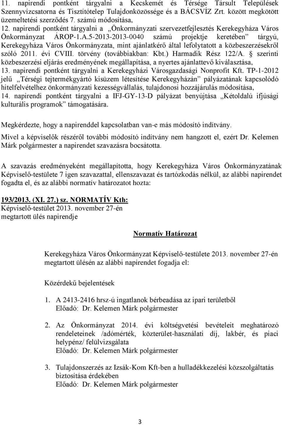 5-2013-2013-0040 számú projektje keretében tárgyú, Kerekegyháza Város Önkormányzata, mint ajánlatkérő által lefolytatott a közbeszerzésekről szóló 2011. évi CVIII. törvény (továbbiakban: Kbt.