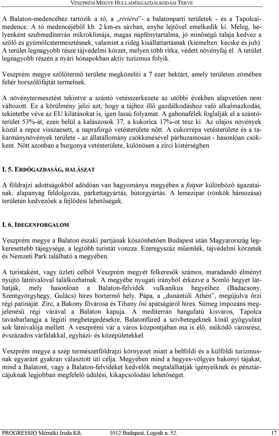 A terület legnagyobb része tájvédelmi körzet, melyen több ritka, védett növényfaj él. A terület legnagyobb részén a nyári hónapokban aktív turizmus folyik.