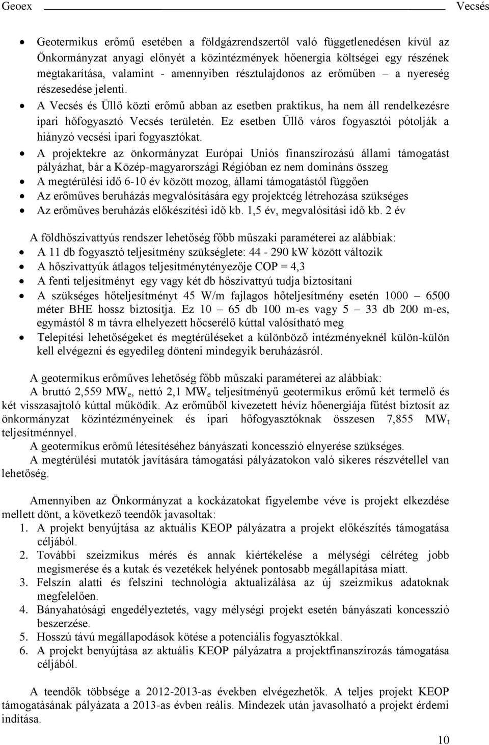 Ez esetben Üllő város fogyasztói pótolják a hiányzó vecsési ipari fogyasztókat.