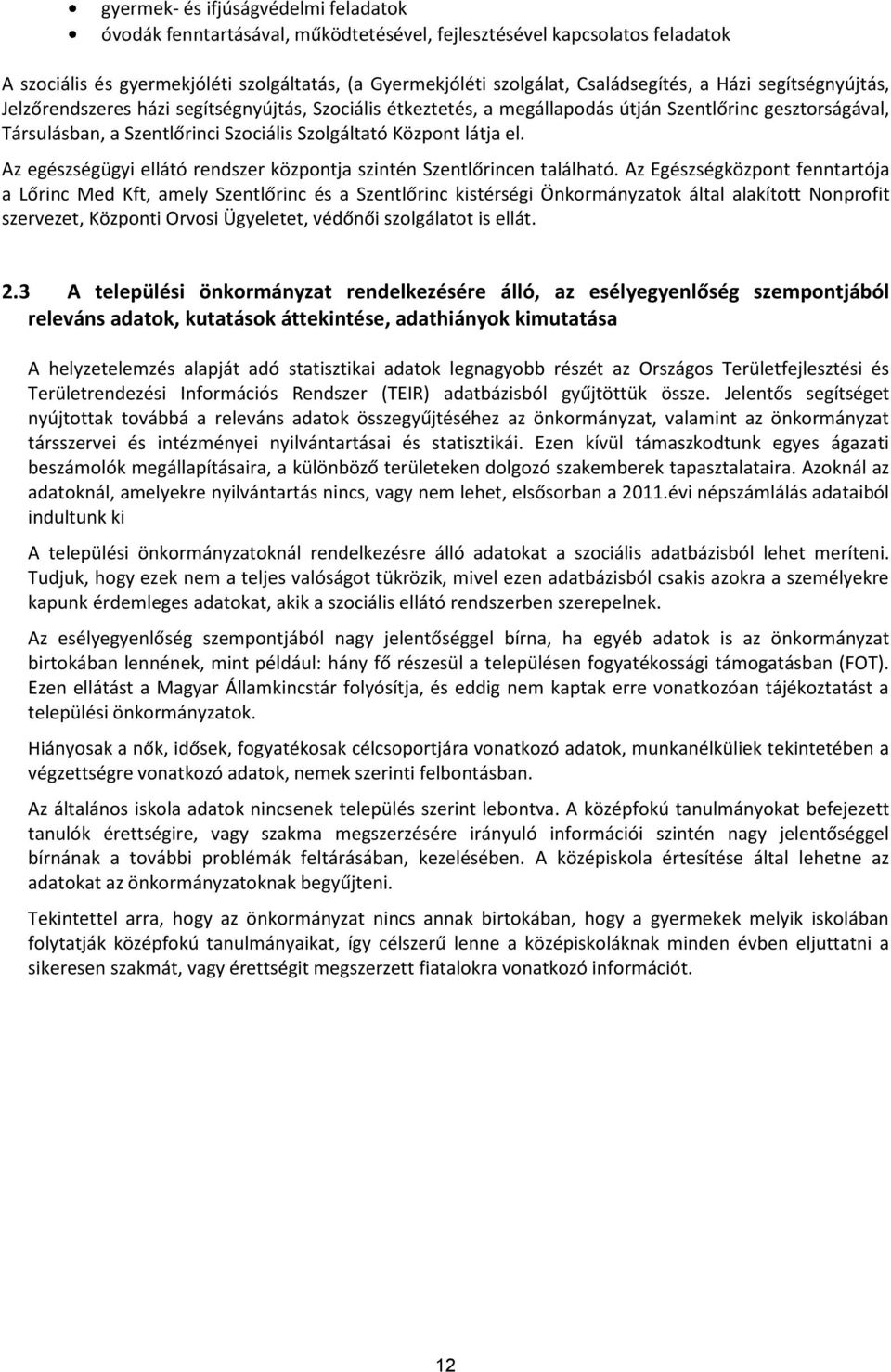 Az egészségügyi ellátó rendszer központja szintén Szentlőrincen található.