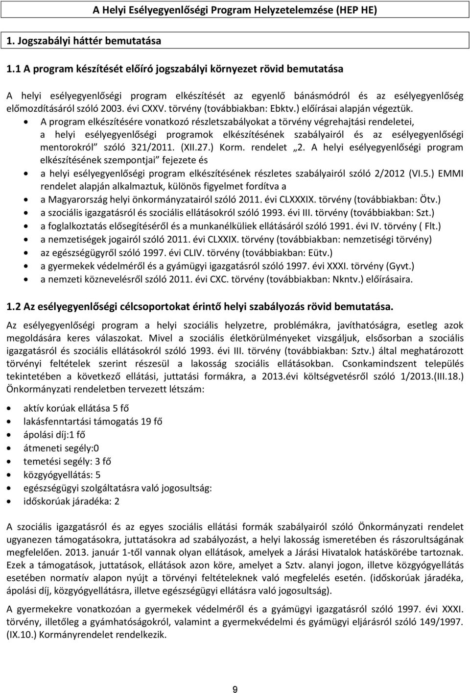 törvény (továbbiakban: Ebktv.) előírásai alapján végeztük.