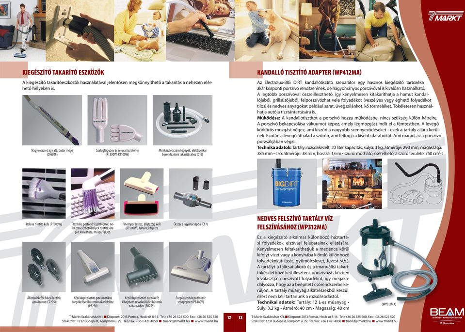 (WP412MA) Az Electrolux-BIG DIRT kandallótisztító szeparátor egy hasznos kiegészítő tartozéka akár központi porszívó rendszerének, de hagyományos porszívóval is kiválóan használható.