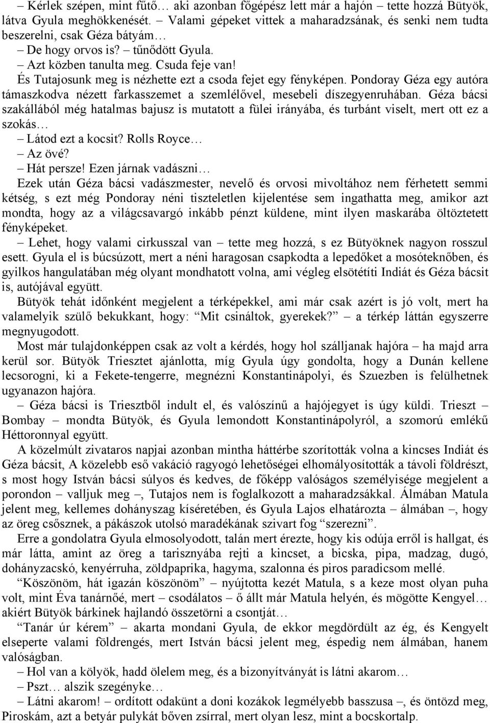 És Tutajosunk meg is nézhette ezt a csoda fejet egy fényképen. Pondoray Géza egy autóra támaszkodva nézett farkasszemet a szemlélővel, mesebeli díszegyenruhában.