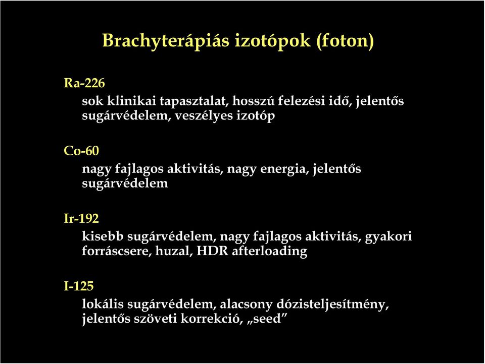 sugárvédelem Ir-192 kisebb sugárvédelem, nagy fajlagos aktivitás, gyakori forráscsere, huzal,