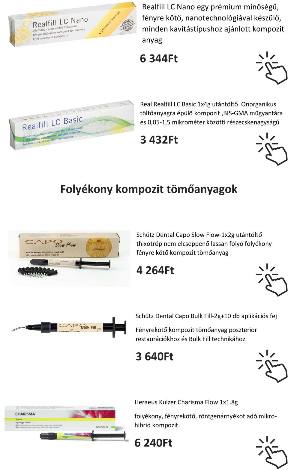 Flow-1x2g utántöltő thixotróp nem elcseppenő lassan folyó folyékony fényre kötő kompozit tömőanyag 4 264Ft Schütz Dental Capo Bulk Fill-2g+10 db aplikációs fej Fényrekötő