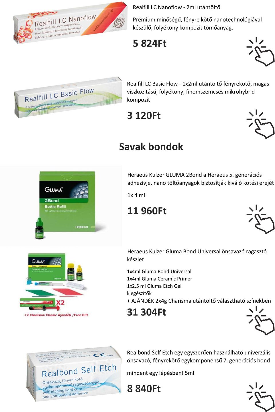 generációs adhezívje, nano töltőanyagok biztosítják kiváló kötési erejét 1x 4 ml 11 960Ft Heraeus Kulzer Gluma Bond Universal önsavazó ragasztó készlet 1x4ml Gluma Bond Universal 1x4ml Gluma