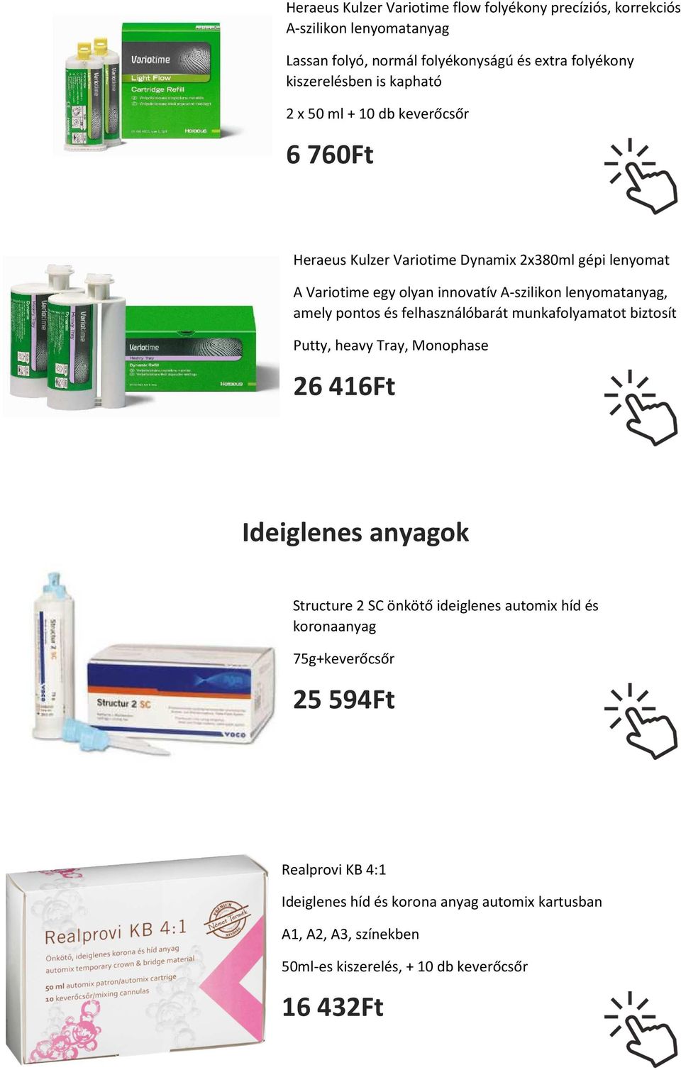 amely pontos és felhasználóbarát munkafolyamatot biztosít Putty, heavy Tray, Monophase 26 416Ft Ideiglenes anyagok Structure 2 SC önkötő ideiglenes automix híd és