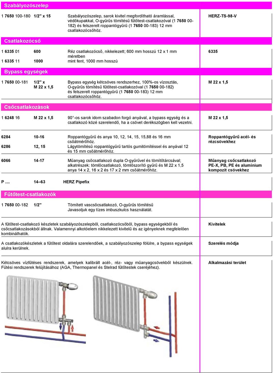 HERZ-TS-98-V Csatlakozócső 1 6335 01 600 Réz csatlakozócső, nikkelezett; 600 mm hosszú 12 x 1 mm méretben 1 6335 11 1000 mint fent, 1000 mm hosszú 6335 Bypass egységek 1 7650 00-181 1/2" x Bypass