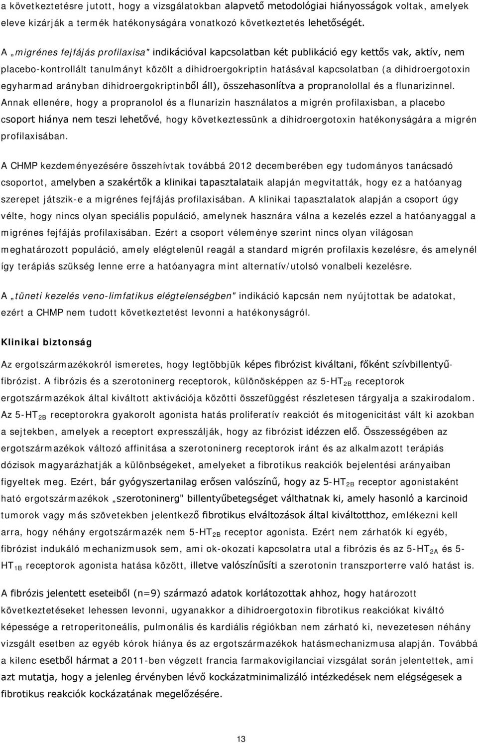 dihidroergotoxin egyharmad arányban dihidroergokriptinből áll), összehasonlítva a propranolollal és a flunarizinnel.