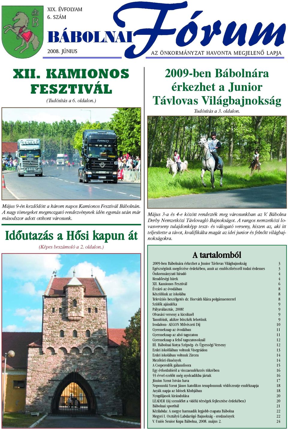 A nagy tömegeket megmozgató rendezvénynek idén egymás után már másodszor adott otthont városunk. Idõutazás a Hõsi kapun át (Képes beszámoló a 2. oldalon.