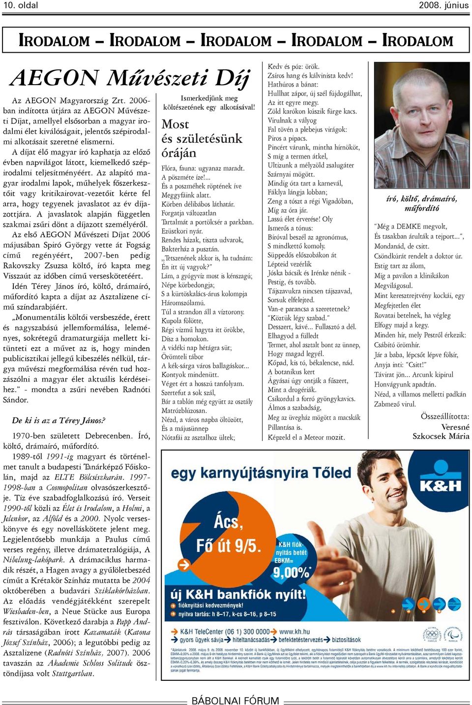 A díjat élõ magyar író kaphatja az elõzõ évben napvilágot látott, kiemelkedõ szépirodalmi teljesítményéért.