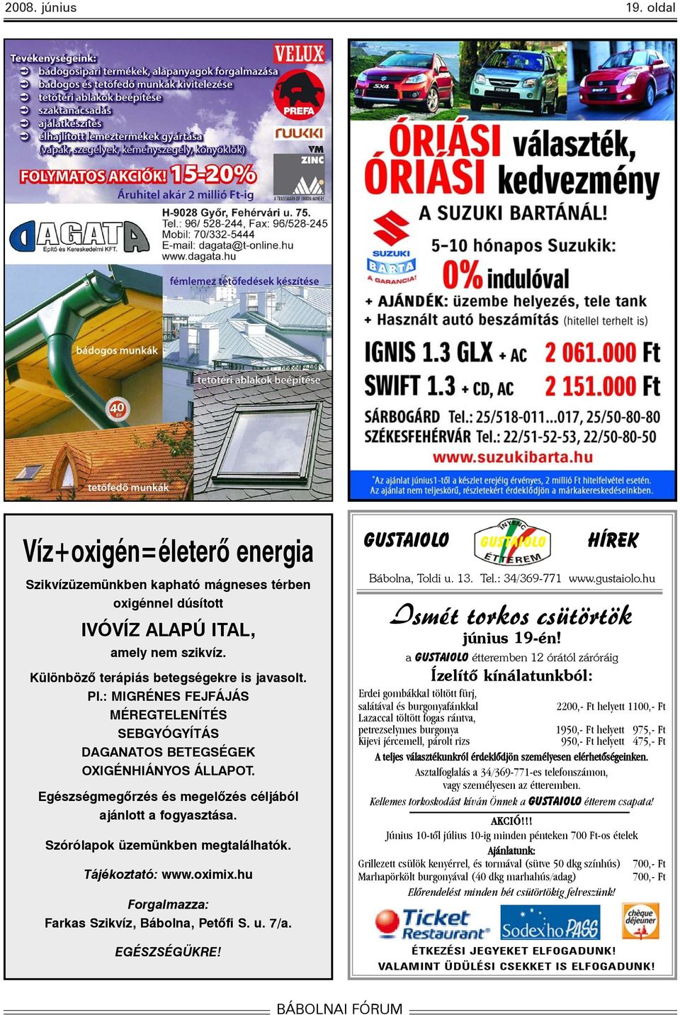Tájékoztató: www.oximix.hu Forgalmazza: Farkas Szikvíz, Bábolna, Petõfi S. u. 7/a. EGÉSZSÉGÜKRE! GUSTAIOLO HÍREK Bábolna, Toldi u. 13. Tel.: 34/369-771 www.gustaiolo.