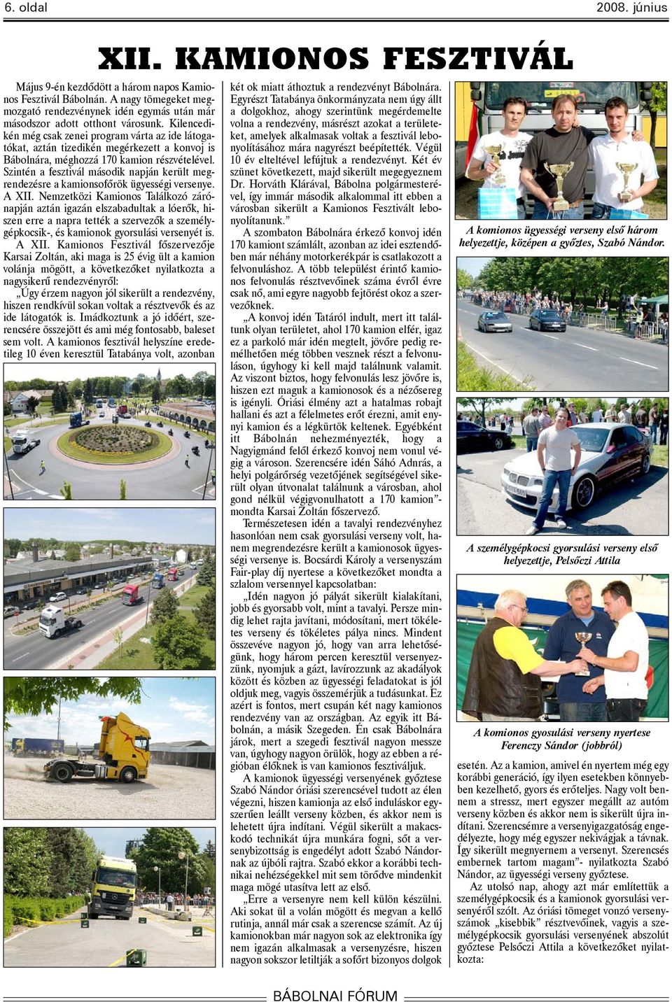 Kilencedikén még csak zenei program várta az ide látogatókat, aztán tizedikén megérkezett a konvoj is Bábolnára, méghozzá 170 kamion részvételével.