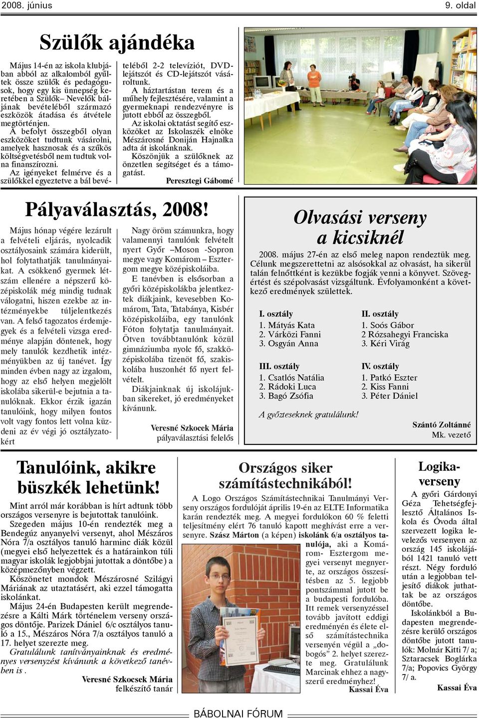 A felsõ tagozatos érdemjegyek és a felvételi vizsga eredménye alapján döntenek, hogy mely tanulók kezdhetik intézményükben az új tanévet.