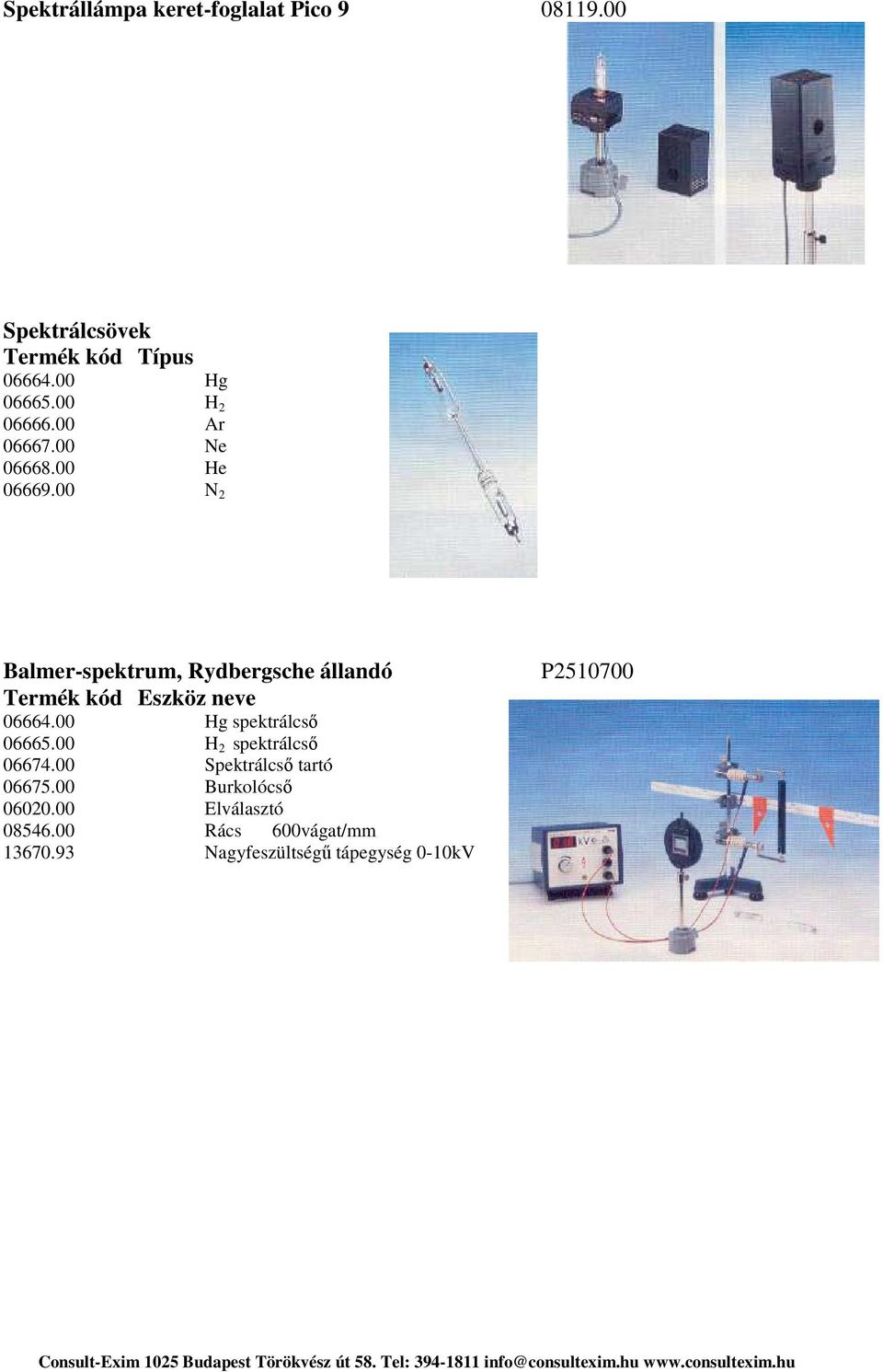 00 N 2 Balmer-spektrum, Rydbergsche állandó 06664.00 Hg spektrálcső 06665.