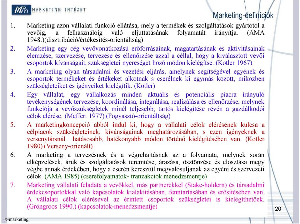 Marketing egy cég vevővonatkozású erőforrásainak, magatartásának és aktivitásainak elemzése, szervezése, tervezése és ellenőrzése azzal a céllal, hogy a kiválasztott vevői csoportok kívánságait,