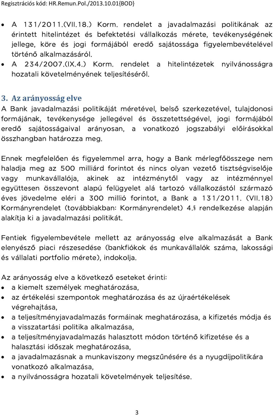 alkalmazásáról. A 234/2007.(IX.4.) Korm. rendelet a hitelintézetek nyilvánosságra hozatali követelményének teljesítéséről. 3.