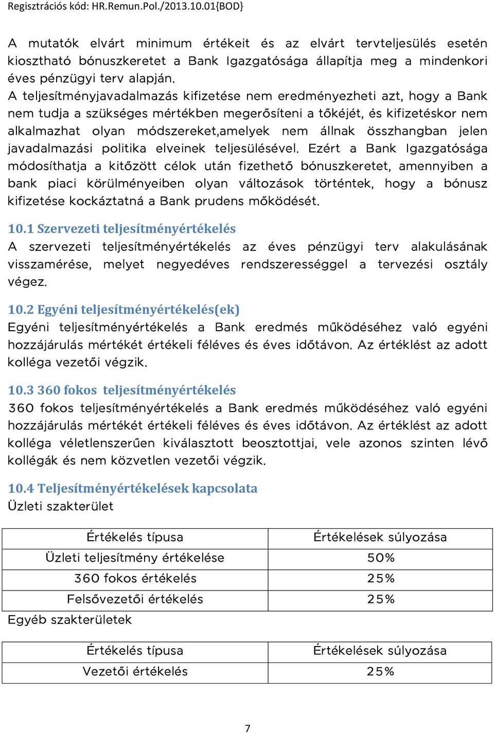 összhangban jelen javadalmazási politika elveinek teljesülésével.