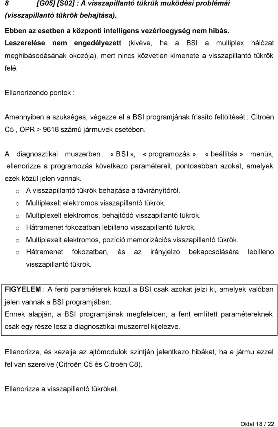 Ellenorizendo pontok : Amennyiben a szükséges, végezze el a BSI programjának frissíto feltöltését : Citroën C5, OPR > 9618 számú jármuvek esetében.