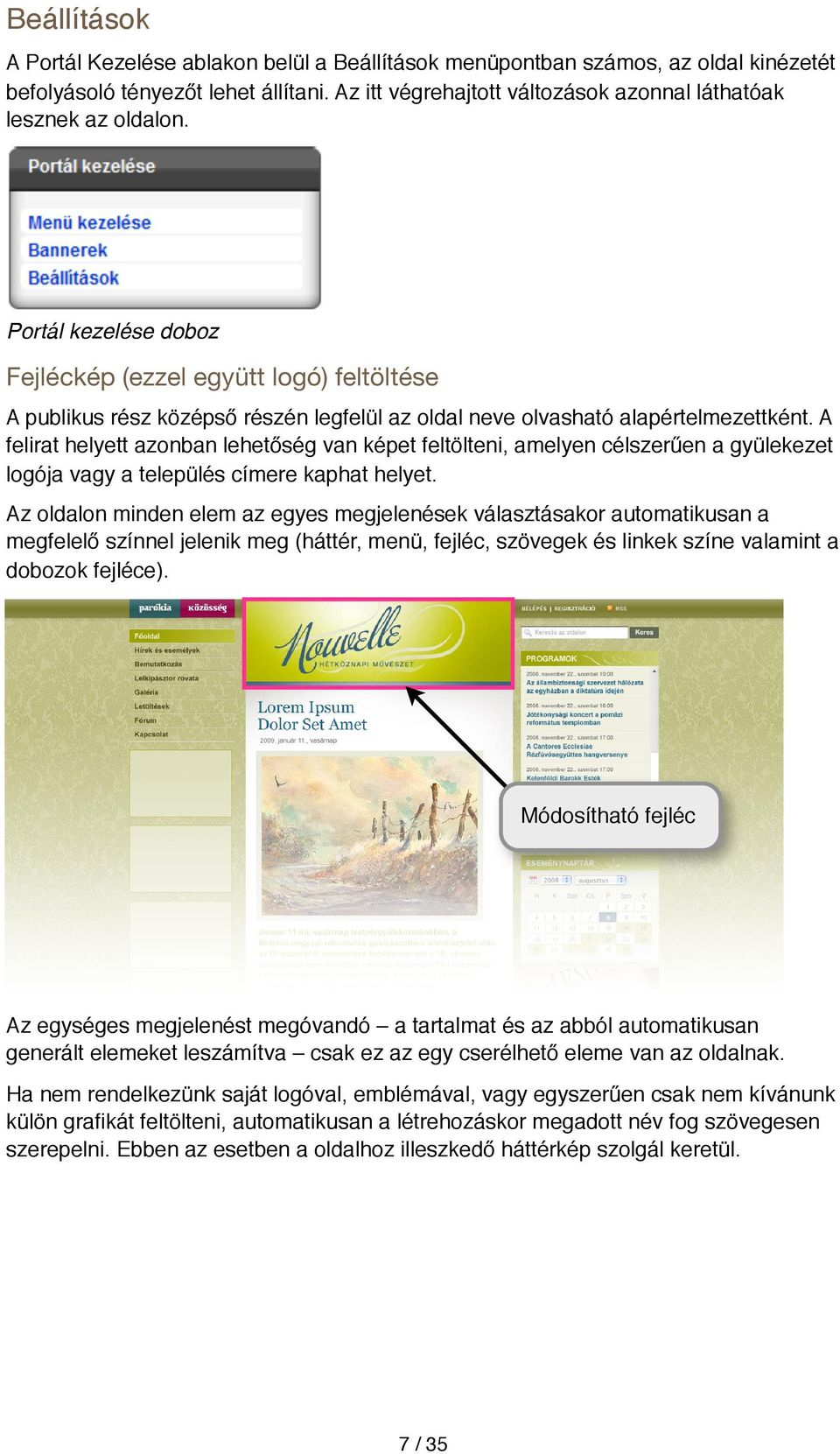 Portál kezelése doboz Fejléckép (ezzel együtt logó) feltöltése A publikus rész középső részén legfelül az oldal neve olvasható alapértelmezettként.