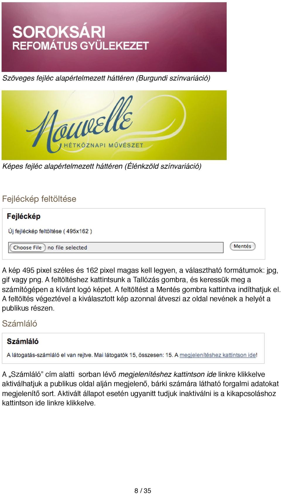 A feltöltést a Mentés gombra kattintva indíthatjuk el. A feltöltés végeztével a kiválasztott kép azonnal átveszi az oldal nevének a helyét a publikus részen.