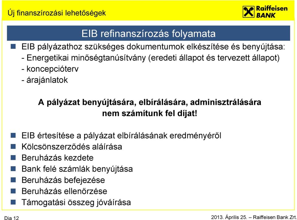 elbírálására, adminisztrálására nem számítunk fel díjat!