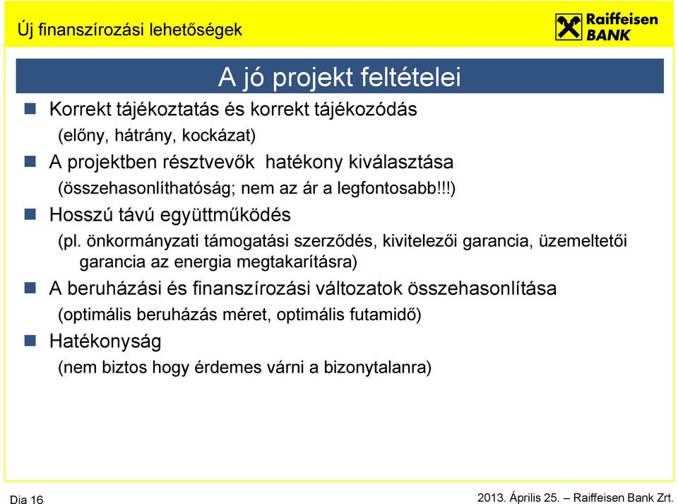 önkormányzati támogatási szerződés, kivitelezői garancia, üzemeltetői garancia az energia megtakarításra) A beruházási és